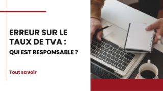 Erreur sur le taux de TVA, qui est responsable