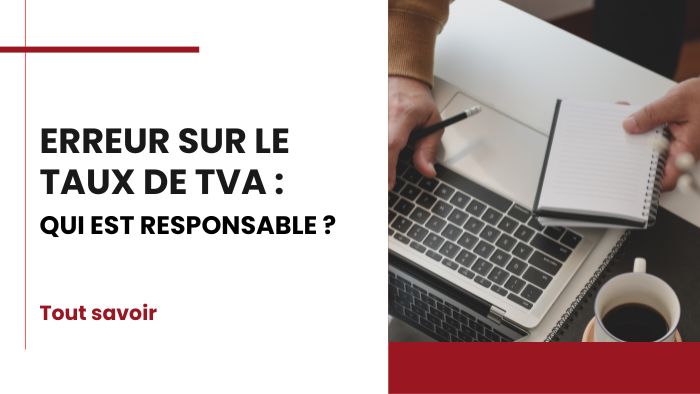 Erreur sur le taux de TVA Erreur sur le taux de TVA, qui est responsable