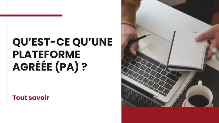 Qu’est-ce qu’une plateforme agréée (PA) ?
